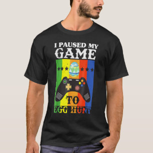 Gamer I Paused My Game To Egg Hunt Video Game East T-Shirt