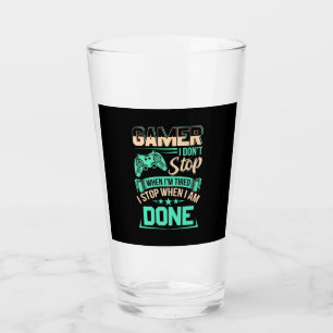 Gamer I Stop When I Am Done Glass