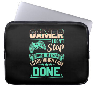 Gamer I Stop When I Am Done Laptop Sleeve