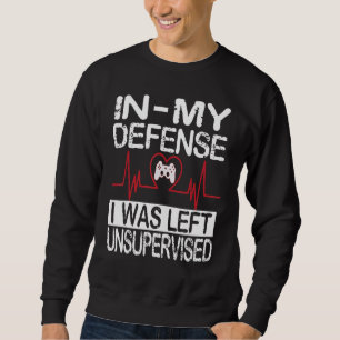 gamer i was left unsupervised game controller hear sweatshirt
