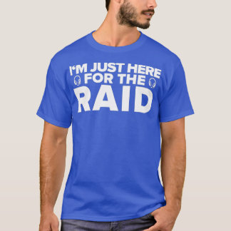 Gamer Im Just Here For The Raid  Funny Gaming T-Shirt