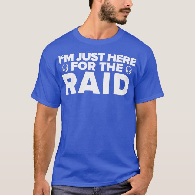 Gamer Im Just Here For The Raid  Funny Gaming T-Shirt (Front)