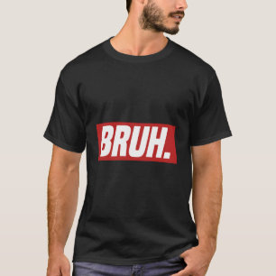 Gamer Memes Trending Internet Dank Seriously Bruh  T-Shirt