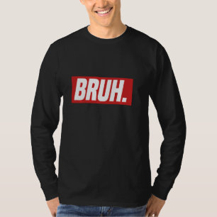 Gamer Memes Trending Internet Dank Seriously Bruh T-Shirt