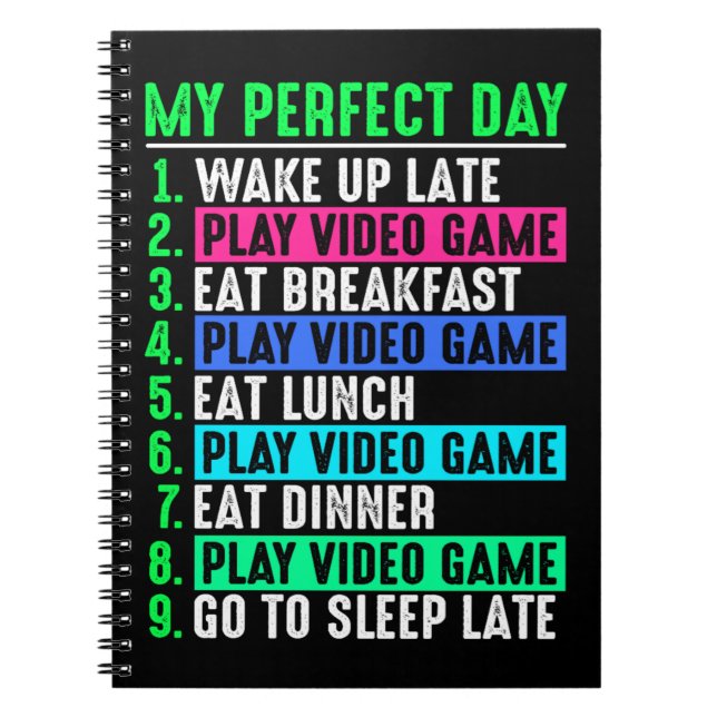 Gamer My Perfect Day Play Video Games     Notebook (Front)