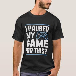 Gamer Paused My Game Funny Gaming Video Game Contr T-Shirt