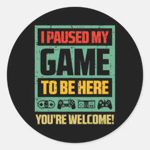 Gamer Paused My Game To Be Here Funny Boys Kids Yo Classic Round Sticker