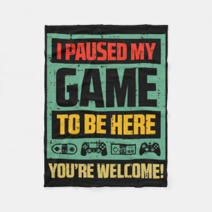 Gamer Paused My Game To Be Here Funny Boys Kids Yo Fleece Blanket