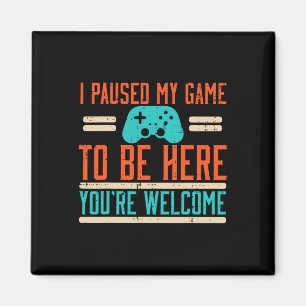 Gamer Paused My Game To Be Here Video Gaming Men B Magnet