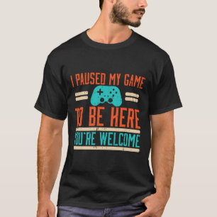 Gamer Paused My Game To Be Here Video Gaming Men B T-Shirt