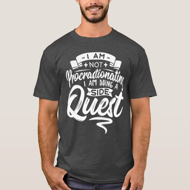 Gamer Procrastinating Doing A Side Quest Procrasti T-Shirt (Front)