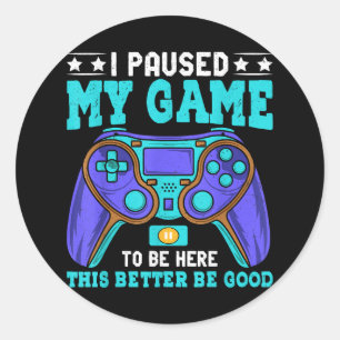 Gamer Shirt Boys Men Kids Teens Paused My Game To  Classic Round Sticker