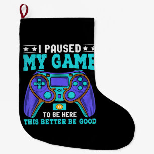 Gamer Shirt Boys Men Kids Teens Paused My Game To Large Christmas Stocking