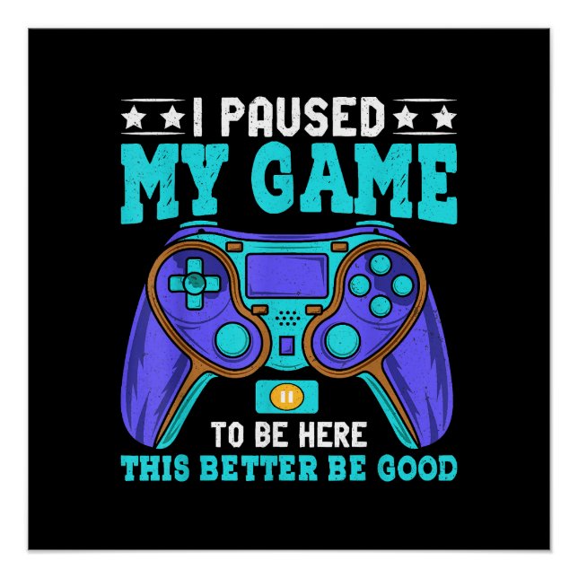 Gamer Shirt Boys Men Kids Teens Paused My Game To  Poster (Front)