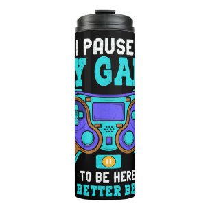 Gamer Shirt Boys Men Kids Teens Paused My Game To  Thermal Tumbler
