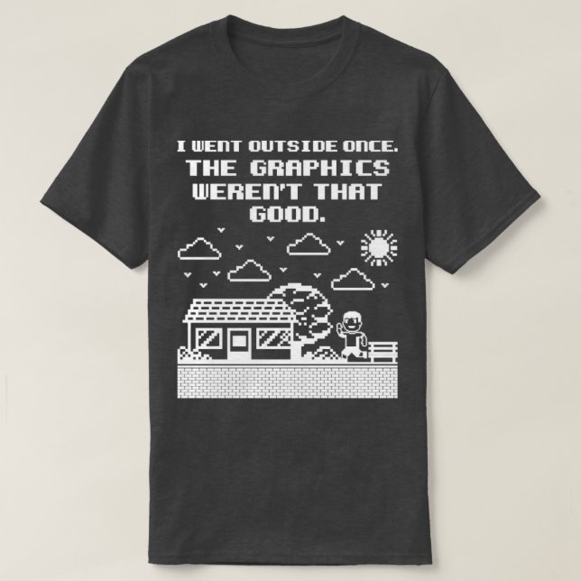 Gamer Shirt I Went Outside Once The Graphics weren (Design Front)