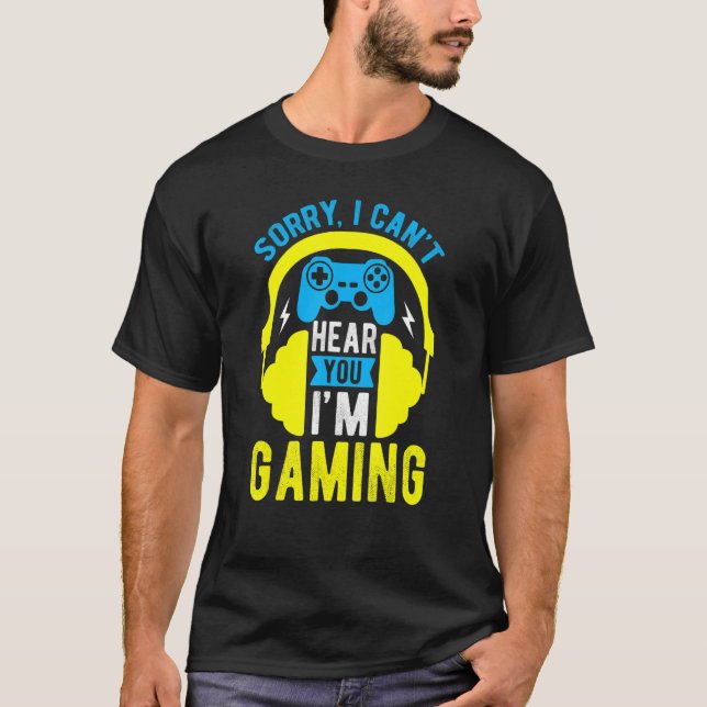 Gamer Sorry Can't Hear You I'm Gaming Game Headset T-Shirt (Front)