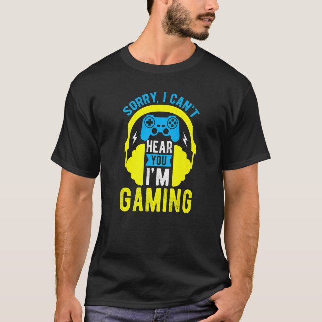 Gamer Sorry Can't Hear You I'm Gaming Game Headset T-Shirt (Front)