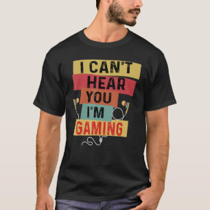 Gamer Sorry I Can't Hear You I'm Gaming Retro T-Shirt
