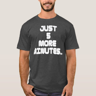 Gamer statement T shirt  Just 5 more minutes