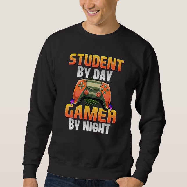 Gamer Students  Gaming Student By Day Gamer By Nig Sweatshirt (Front)