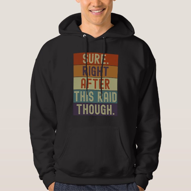 Gamer Sure Right After This Raid Though Gaming Ret Hoodie (Front)