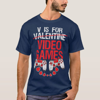 Gamer Valentines V Is For Video Games Funny Valent T-Shirt