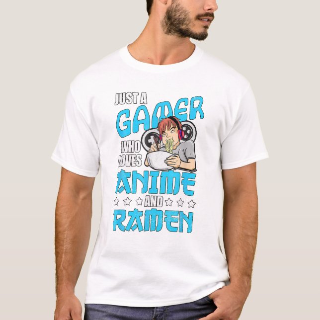 Gamer Who Loves Anime and Ramen  T-Shirt (Front)