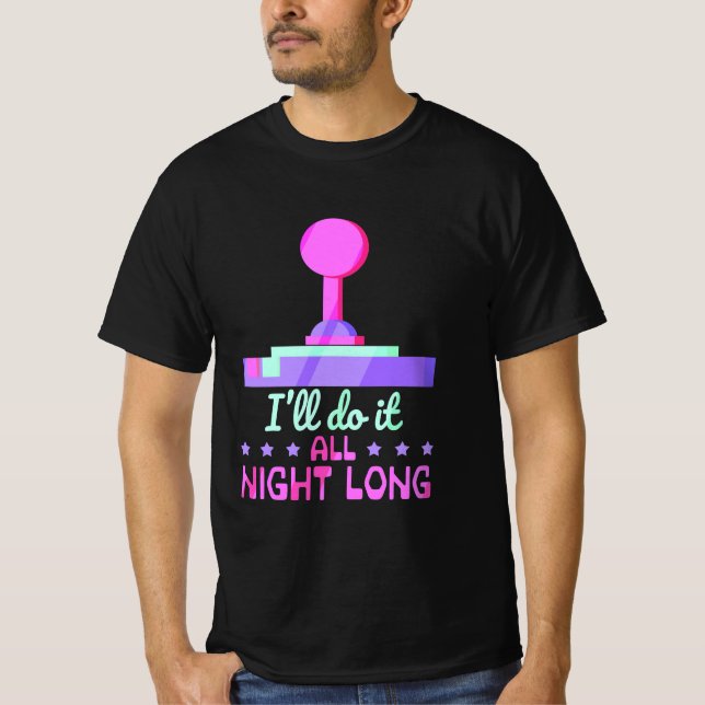 Gamer Will Do It All Night Long T-Shirt (Front)