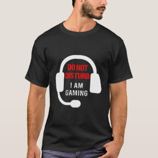 Gamers Do Not Disturb I Am Gaming Gambling T-Shirt
