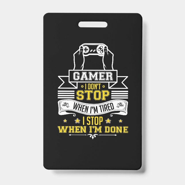 Gamers Do Not Stop When They Are Tired ID Badge (Front)