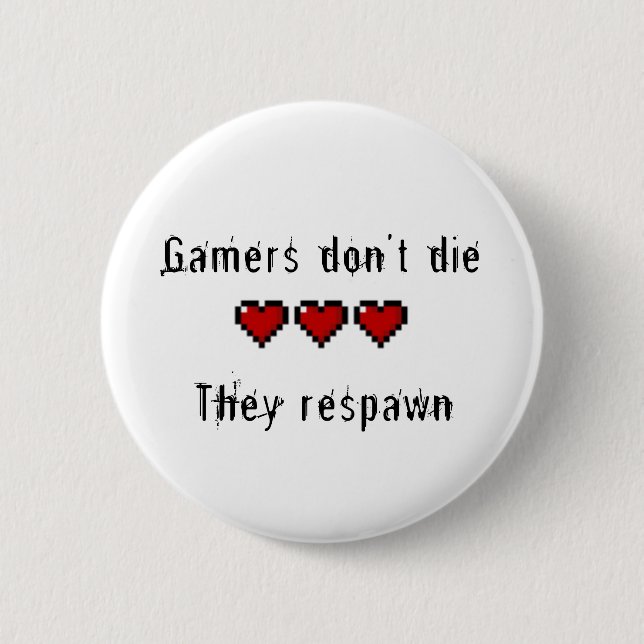 Gamers Don't Die They Respawn 6 Cm Round Badge (Front)