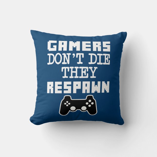 Gamers Don't Die They Respawn Funny pillow (Front)
