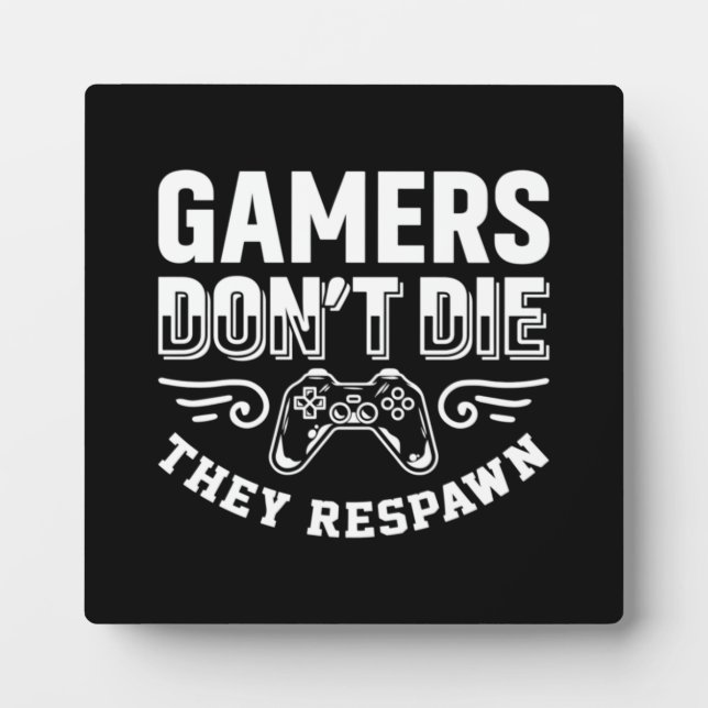Gamers Don't Die They Respawn, Funny Video Gaming  Plaque (Front)
