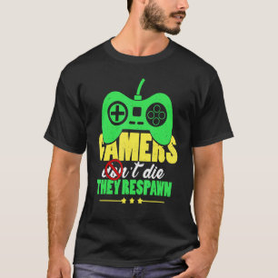 Gamers Don't Die They Respawn Gaming T-Shirt