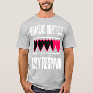 Gamers Don't Die, They Respawn T-Shirt