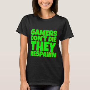 Gamers Don't Die They Respawn T-Shirt