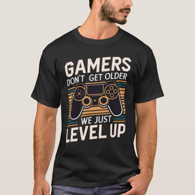 Gamers Don't Get Older We Just Level Up T-Shirt (Front)