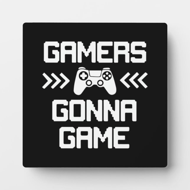 Gamers Gonna Game - Funny Video Gamer, Gaming Plaque (Front)