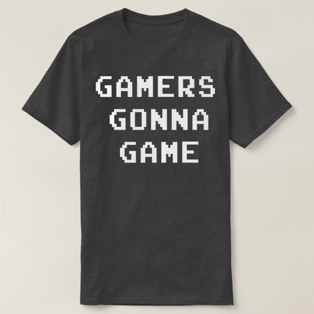Gamers gonna Game T-Shirt (Design Front)