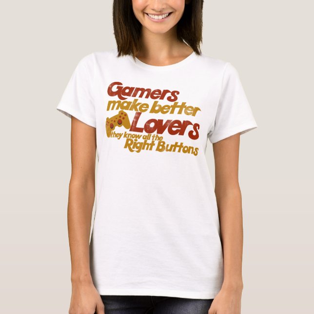 Gamers make better lovers T-Shirt (Front)