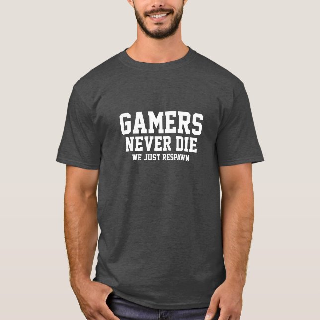 Gamers Never Die T-Shirt (Front)
