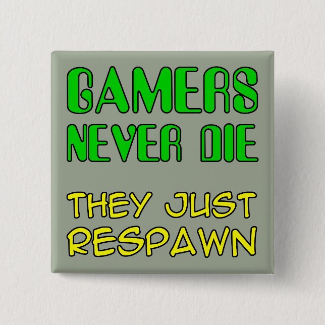 Gamers Never Die They Respawn Funny Button Badge (Front)