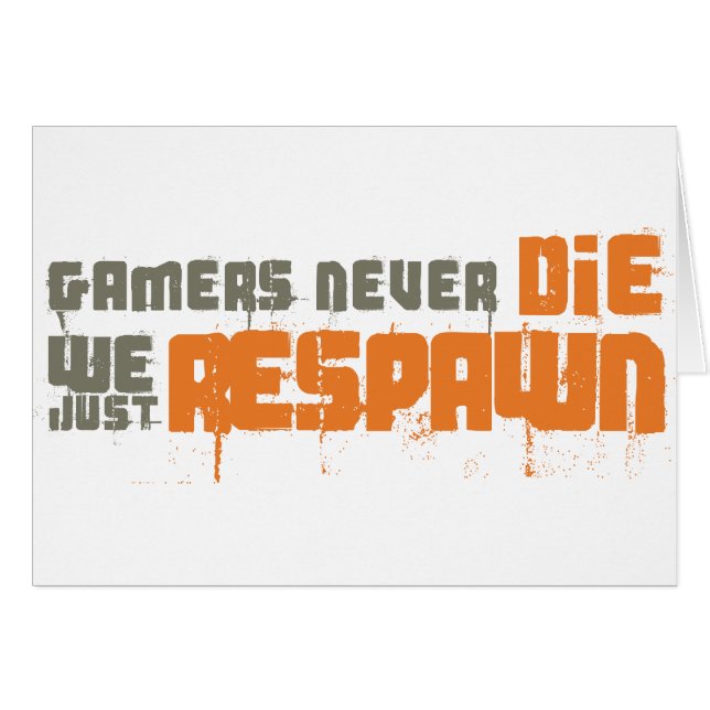 Gamers Never Die We Just Respawn (Front Horizontal)