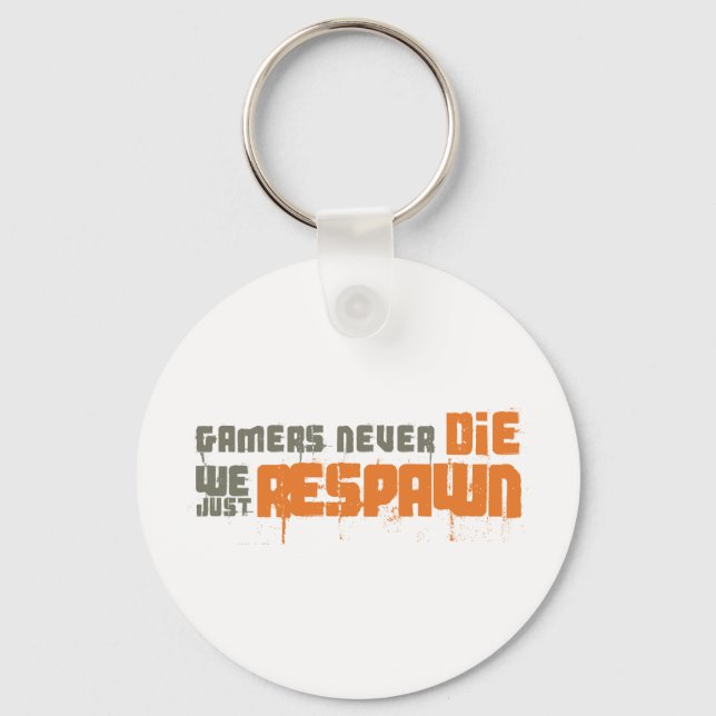 Gamers Never Die We Just Respawn Key Ring (Front)