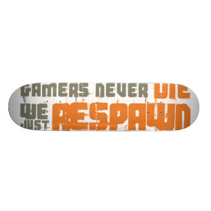 Gamers Never Die We Just Respawn Skateboard