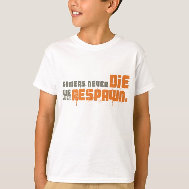 Gamers Never Die We Just Respawn T-Shirt (Front)