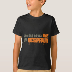Gamers Never Die We Just Respawn T-Shirt