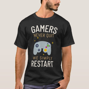 Gamers Never Quit We Simply Restart T-Shirt
