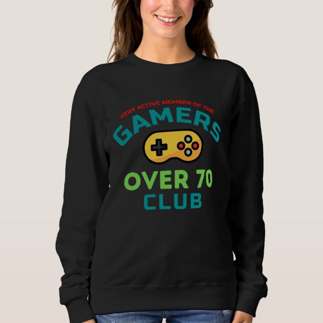 Gamers Over Seventy 70 Old Video Gamer Club Sweatshirt (Front)